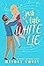 Just a Little White Lie