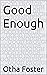 Good Enough by Otha Foster