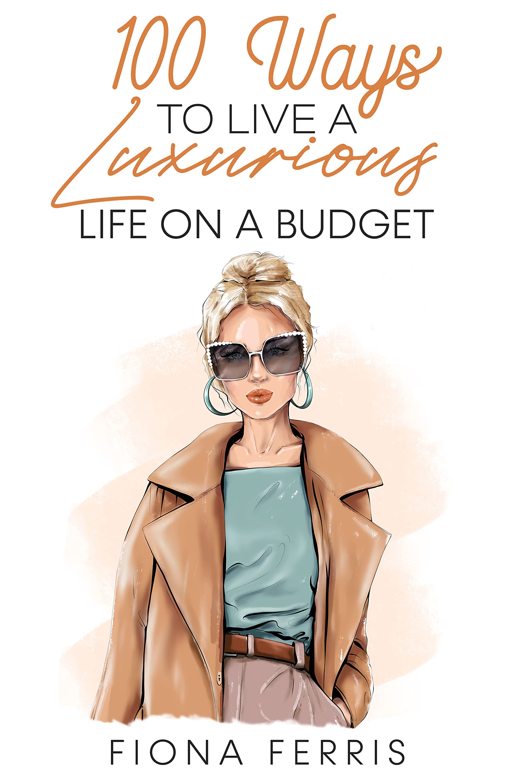 100 Ways to Live a Luxurious Life on a Budget (Kindle Edition)