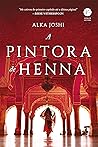 A Pintora de Henna by Alka Joshi