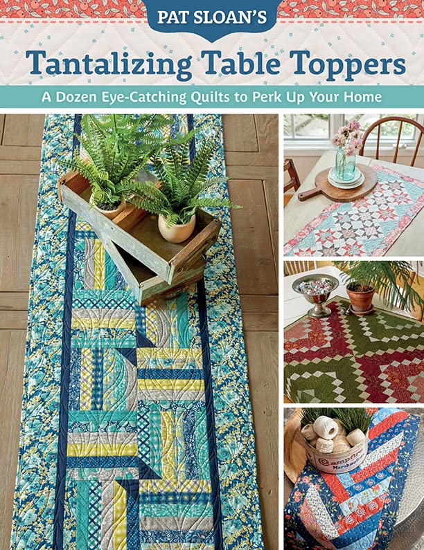 Pat Sloan's Tantalizing Table Toppers: A Dozen Eye-Catching Quilts to Perk Up Your Home (Kindle Edition)