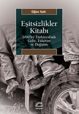 Eşitsizlikler Kitabı: 2000'ler Türkiyesi'nde Gelir, Tüketim ve Değişim (Paperback)