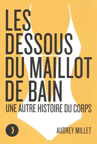 Les dessous du maillot de bain - Une autre histoire du corps (Paperback)