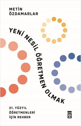 Yeni Nesil Öğretmen Olmak: 21. Yüzyıl Öğretmenleri İçin Rehber (Paperback)