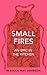 Small Fires: An Epic in the...