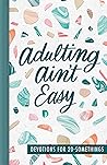 Adulting Ain’t Ea...