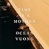Time Is a Mother by Ocean Vuong
