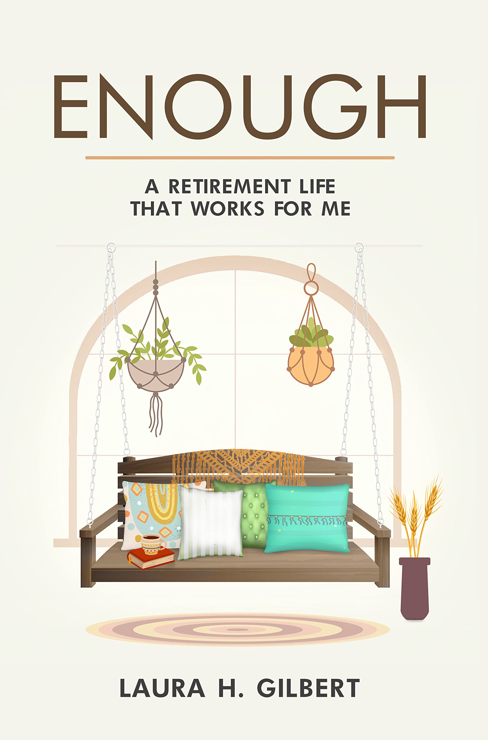 Enough: A Retirement Life That Works for Me (Kindle Edition)