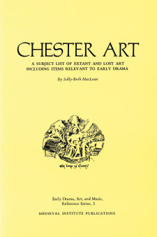 Chester Art: A Subject List of Extant and Lost Art Including Items Relevant to Early Drama (Early Drama, Art, and Music Reference Series)