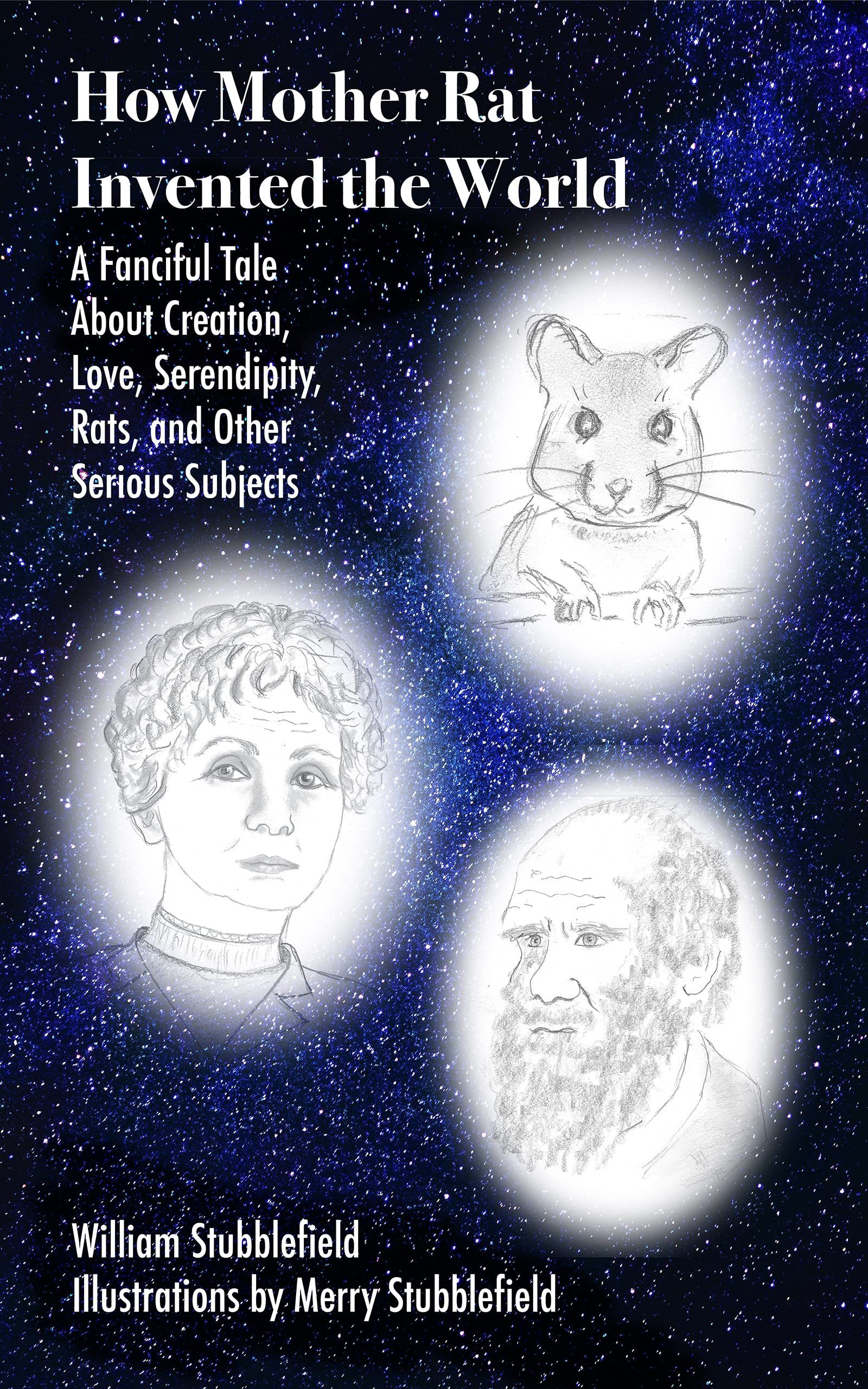 How Mother Rat Invented the World: A Fanciful Tale About Creation, Love, Serendipity, Rats, and Other Serious Subjects