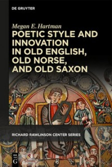Poetic Style and Innovation in Old English, Old Norse, and Old Saxon (Publications of the Richard Rawlinson Center)