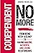 Codependent No More: From Being Needy & Clingy to Having Amazing, Authentic, and Loving Relationships (Codependent No More Series)