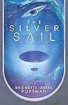 The Silver Sail by Bridgette Dutta Portman The Silver Sail by Bridgette Dutta Portman
