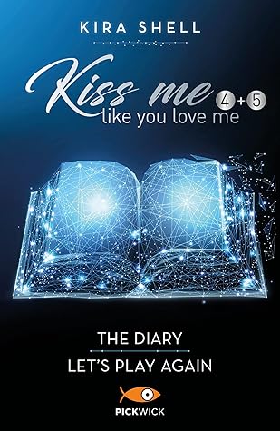 Kiss me like you love me (4+5): The diary - Let's play again: Versione italiana (Italian Edition)