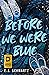 Before We Were Blue