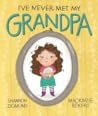 I've Never Met My Grandpa by Shannon Zigmund