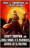 Shorty Thompson and Jubal Stone: U.S. Marshals: Justice at El Malpais: A Western Adventure (A Jubal Stone: U.S. Marshal Western Book 18) Shorty Thompson and Jubal Stone: U.S. Marshals: Justice at El Malpais: A Western Adventure (A Jubal Stone: U.S. Marshal Western Book 18)