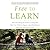 Free to Learn: Why Unleashing the Instinct to Play Will Make Our Children Happier, More Self-Reliant, and Better Students for Life