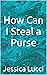 How Can I Steal a Purse