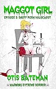Maggot Girl, Episode 2: Snuff Porn Holocaust