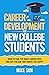 Career Development For New College Students: How to Find the Right Career Path and Get the Job that Makes You Happy