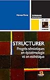 Structurer: Progrès sémiotiques en épistémologie et en esthétique (French Edition)