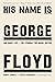 His Name Is George Floyd: One Man's Life and the Struggle for Racial Justice