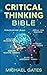 CRITICAL THINKING BIBLE: Problem-Solving Skills | Effective Decision-Making | Improve Your Reasoning | Overcome Negative Thoughts | Independent Thinking