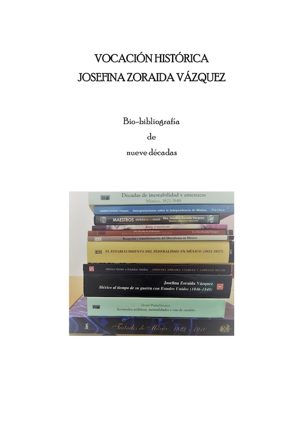 Vocación histórica Josefina Zoraida Vázquez. Bio-bibliografía de nueve décadas