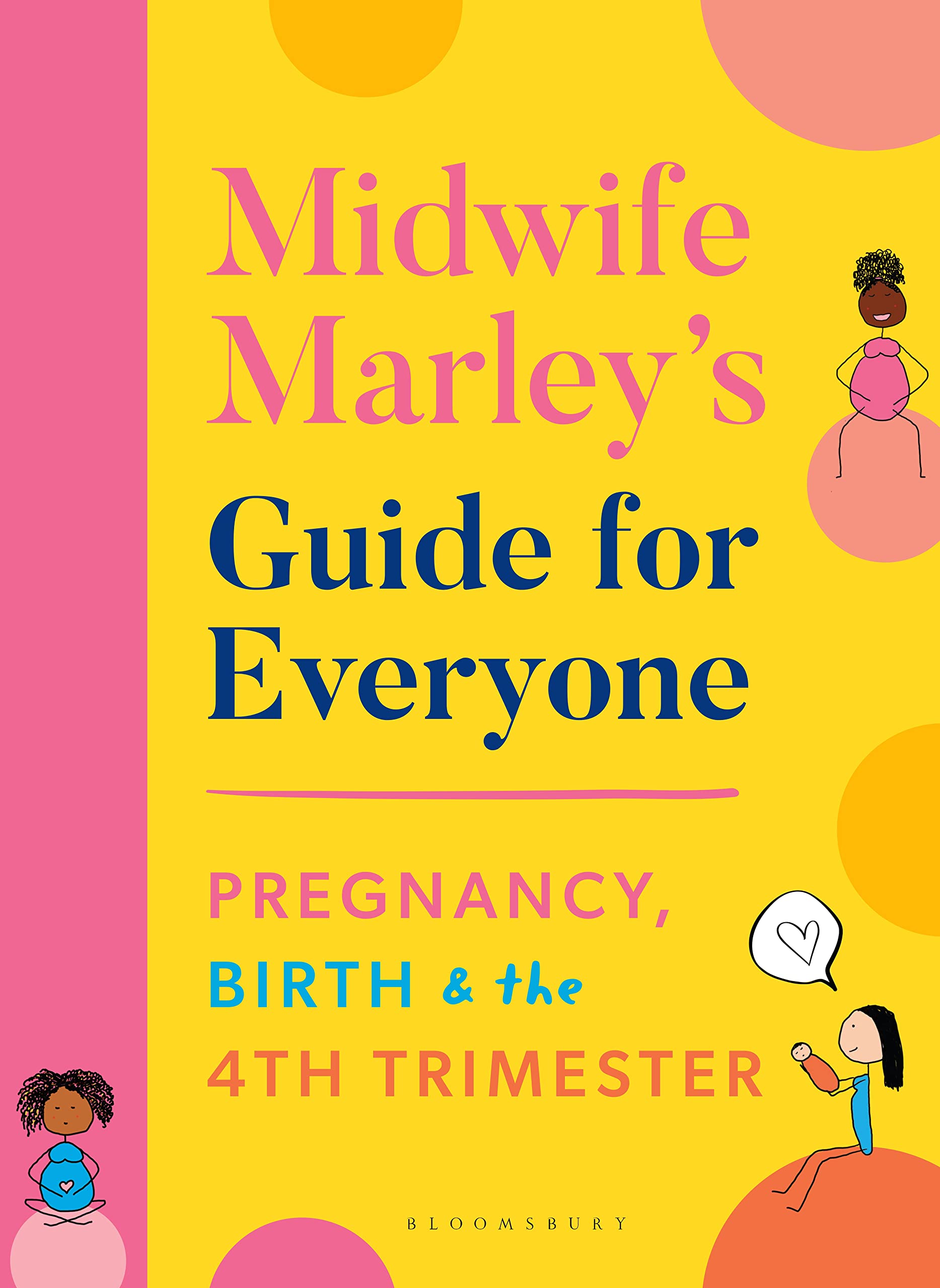 Midwife Marley's Guide For Everyone: Pregnancy, Birth and the 4th Trimester (Kindle Edition)