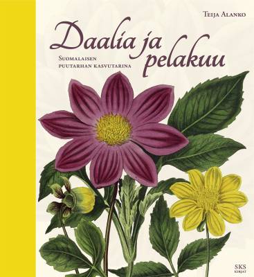Daalia ja pelakuu — suomalaisen puutarhan kasvutarina (Hardcover)