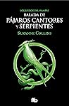Los Juegos del Hambre 4 - Balada de pájaros cantores y serpie... by Suzanne Collins