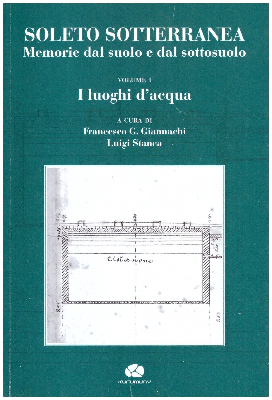 Soleto Sotterranea - memorie dal suolo e dal sottosuolo - VOLUME I - I luoghi d'acqua