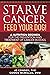 Starve Cancer - Feed Your Dog!: A Nutrition Regimen for the Prevention and Treatment of Cancer in Dogs