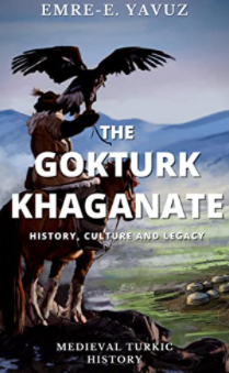 The Gokturks: History, Culture and Legacy of the First Turkic Khaganate Kindle Edition