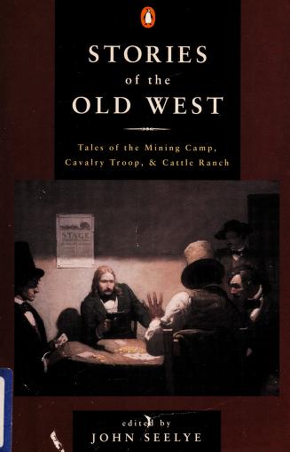Stories of the Old West: Tales of the Mining Camp, Cavalry Troop, and Cattle Ranch