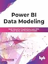 Power BI Data Modeling: Build Interactive Visualizations, Learn DAX, Power Query, and Develop BI Models (English Edition) Power BI Data Modeling: Build Interactive Visualizations, Learn DAX, Power Query, and Develop BI Models (English Edition)
