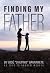 Finding My Father by José "Chepino" Gavarrete Finding My Father by José "Chepino" Gavarrete