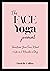 The Face Yoga Journal: Transform Your Face, Mind & Life in 2 Minutes a Day