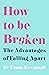 How to Be Broken: Sunday Times Best Self Help Book of 2021