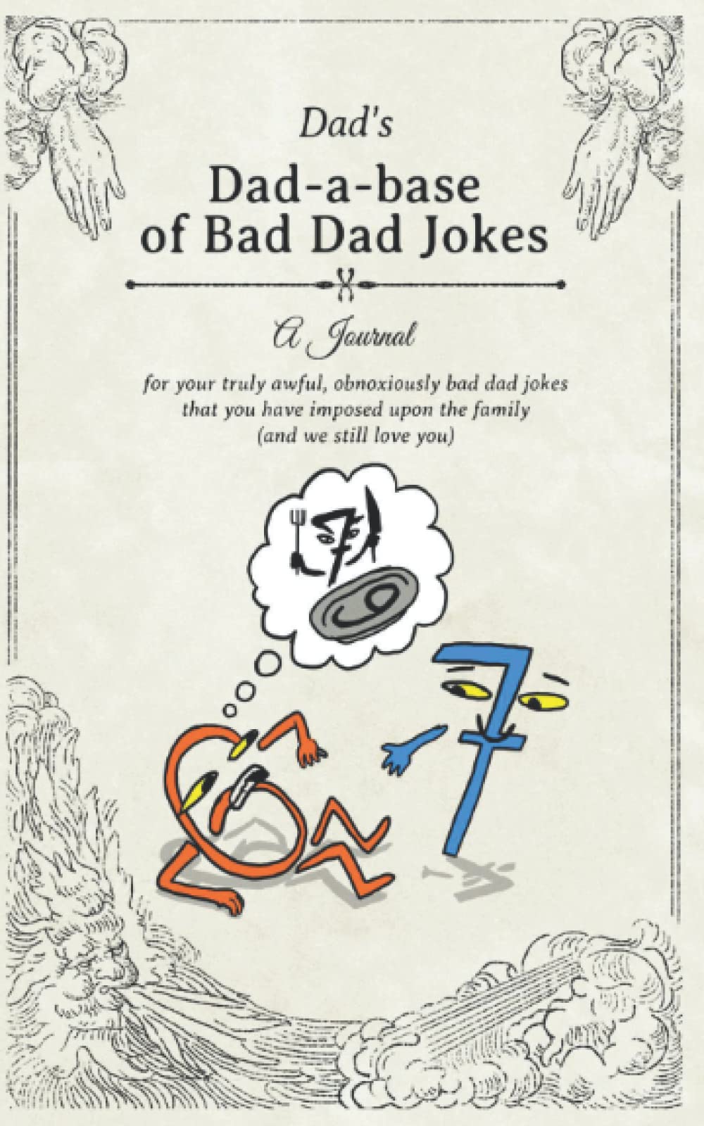Dad's Dad-a-base of Bad Dad Jokes: A Journal for your truly awful, obnoxiously bad dad jokes that you have imposed upon the family (and we still love you)