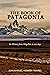 The Book of Patagonia: Its History from Magellan to our days
