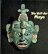 Die Welt der Maya Die Welt der Maya