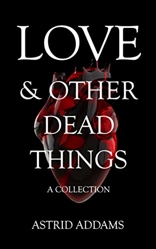 Love and Other Dead Things: A Collection