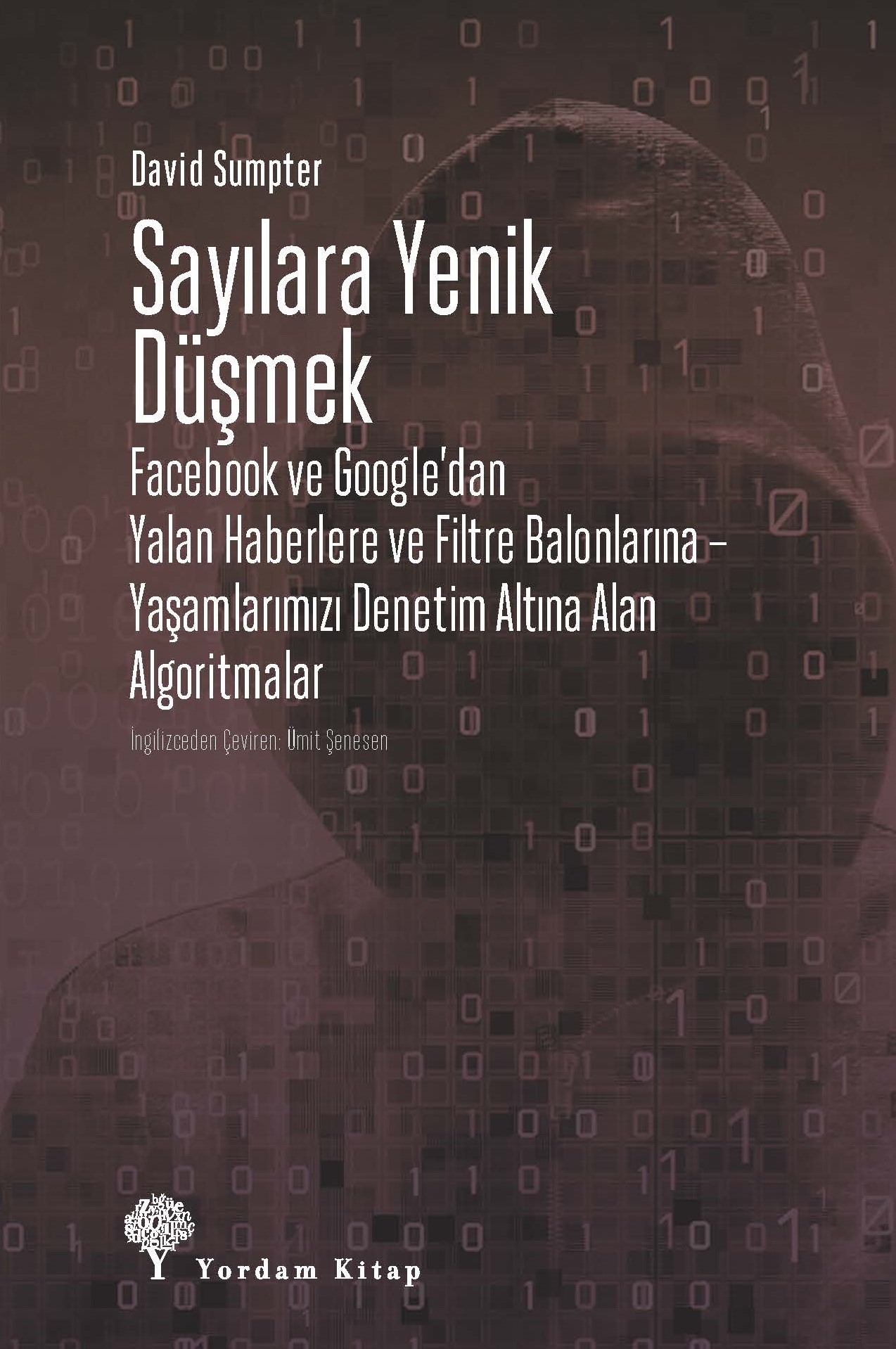 Sayılara Yenik Düşmek: Facebook ve Google’dan Yalan Haberlere ve Filtre Balonlarına–Yaşamlarımızı Denetim Altına Alan Algoritmalar