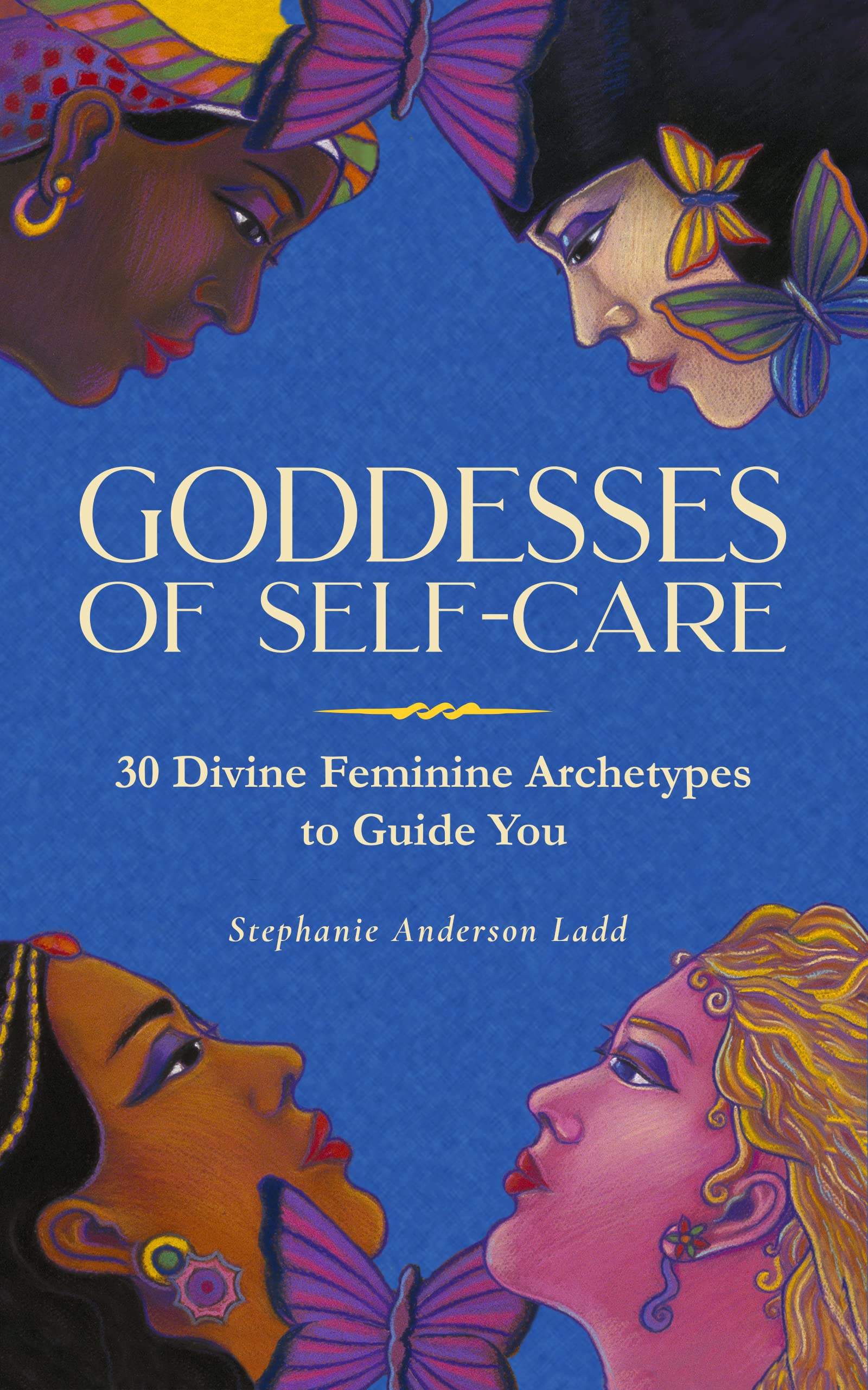 Goddesses of Self-Care: 30 Divine Feminine Archetypes to Guide You (Kindle Edition)