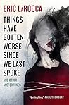 Things Have Gotten Worse Since We Last Spoke And Other Misfortunes Book cover for Things Have Gotten Worse Since We Last Spoke And Other Misfortunes