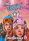 That Thing in the Sky by Christopher  Francis