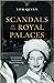 Scandals of the Royal Palaces: An Intimate Memoir of Royals Behaving Badly