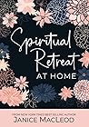 Spiritual Retreat at Home: A guided journal to help you strengthen intuition, relieve stress, and create your best life